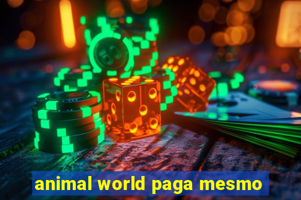 animal world paga mesmo